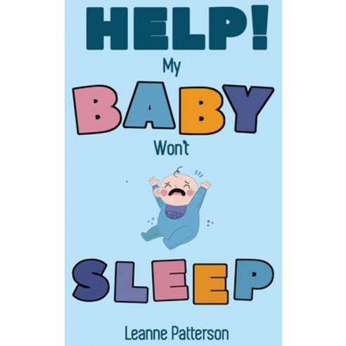 Help! My Baby Won''t Sleep: The Exhausted Parent''s Loving Guide to Baby Sleep Training Developing He... Hardcover, Semsoli
