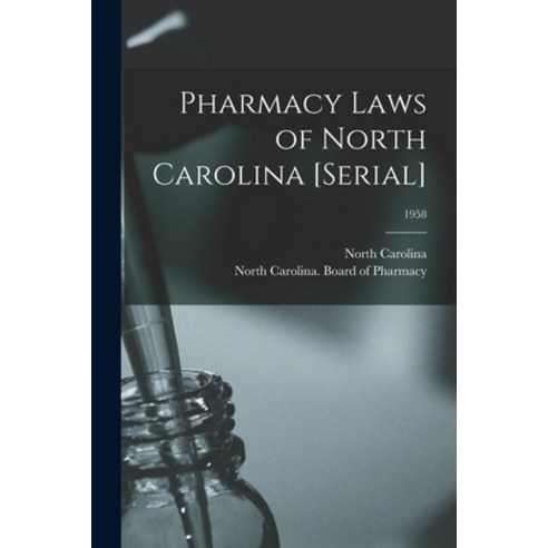 (영문도서) Pharmacy Laws of North Carolina [serial]; 1958 Paperback, Hassell Street Press, English, 9781014572165