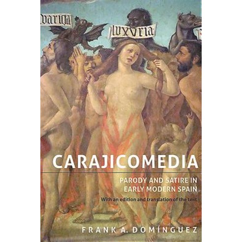 Carajicomedia: Parody and Satire in Early Modern Spain: With an Edition and Translation of the Text Hardcover, Tamesis Books, English, 9781855662896