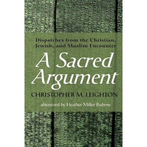 (영문도서) A Sacred Argument: Dispatches from the Christian Jewish and Muslim Encounter Paperback, Wipf & Stock Publishers, English, 9798385200511