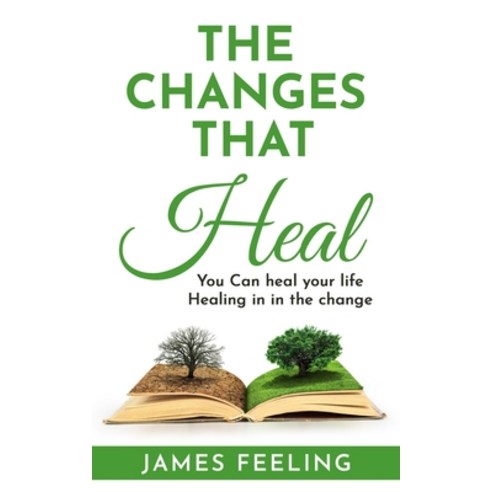 The Changes That Heal: You Can Heal Your Life. Healing Is In the Change. Paperback, Independently Published, English, 9798731554794