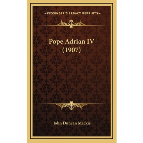 Pope Adrian IV (1907) Hardcover, Kessinger Publishing