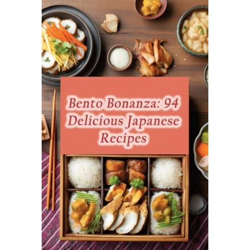 (영문도서) Bento Bonanza: 94 Delicious Japanese Recipes Paperback, Independently Published, English, 9798859470983