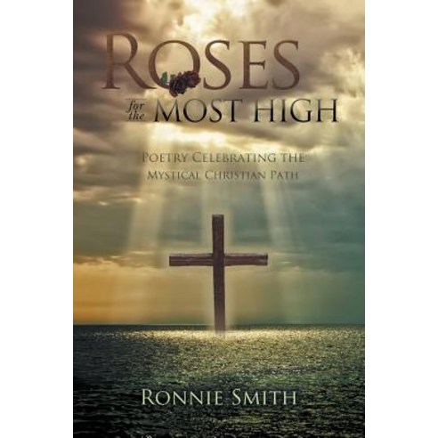 (영문도서) Roses for the Most High: Poetry Celebrating the Mystical Christian Path Paperback, Plenus Gratia Publications, English, 9780998046501