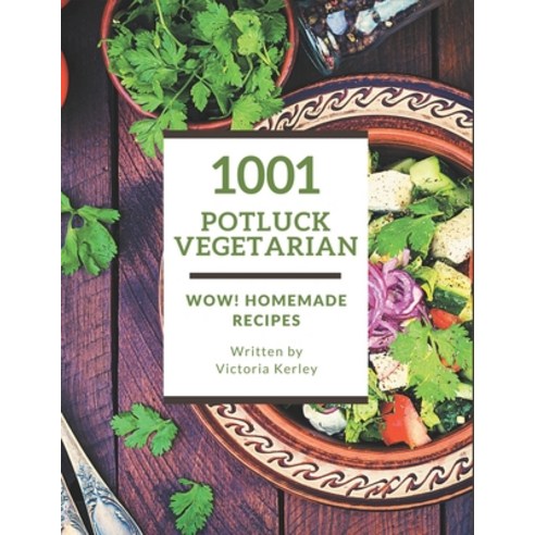 Wow! 1001 Homemade Potluck Vegetarian Recipes: A Homemade Potluck Vegetarian Cookbook for All Genera... Paperback, Independently Published, English, 9798697687925