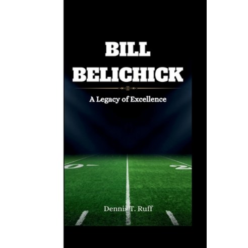 (영문도서) Bill Belichick: A Legacy of Excellence Paperback, Independently Published, English, 9798876199836