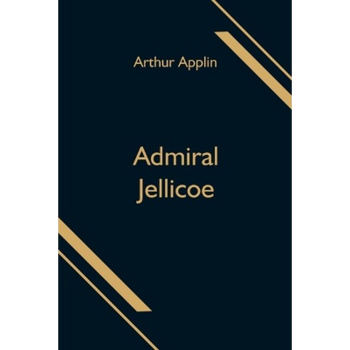 (영문도서) Admiral Jellicoe Paperback, Alpha Edition, English, 9789354598616