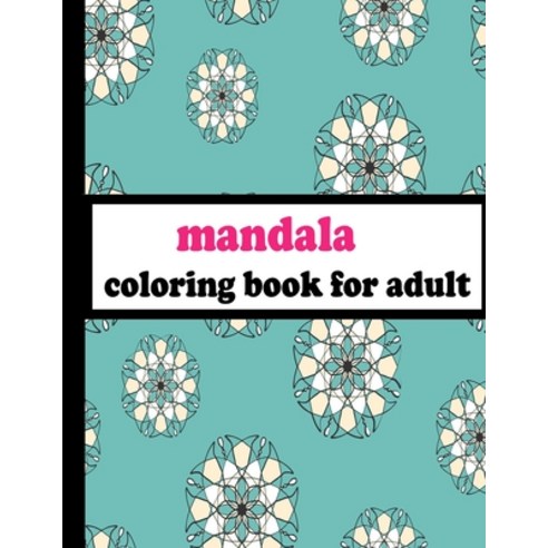 Mandala Coloring Book for Adult: Mandala Coloring Pages Relaxation Paperback, Independently Published, English, 9798573257136