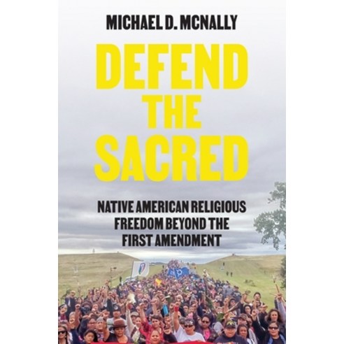 Defend the Sacred: Native American Religious Freedom Beyond the First Amendment Hardcover, Princeton University Press