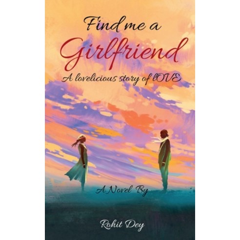 (영문도서) Find Me A Girlfriend: a lovelicious story of love Paperback, Notion Press, English, 9781648994609