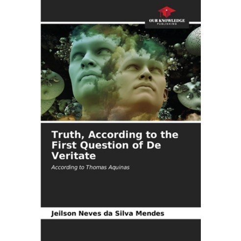 (영문도서) Truth According to the First Question of De Veritate Paperback, Our Knowledge Publishing, English, 9786206578437