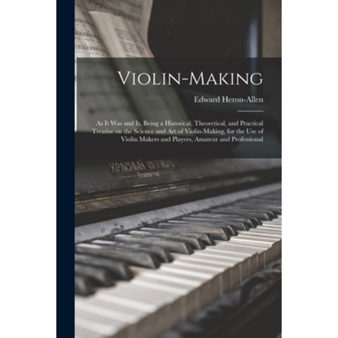 (영문도서) Violin-making: as It Was and is Being a Historical Theoretical and Practical Treatise on t... Paperback, Legare Street Press, English, 9781014325532