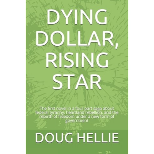 Dying Dollar Rising Star: The first novel in a four part saga about federal tyranny heartland rebe... Paperback, Independently Published