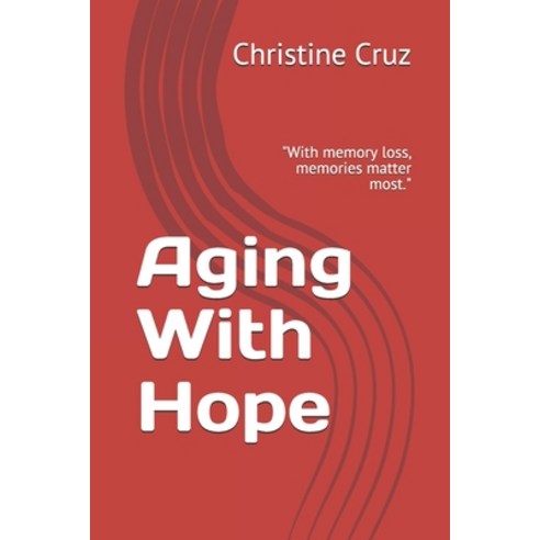 Aging With Hope: With memory loss memories matter most. Paperback, Independently Published