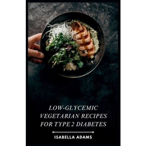 (영문도서) Low-Glycemic Vegetarian Recipes for Type 2 Diabetes Paperback, Independently Published, English, 9798882928642