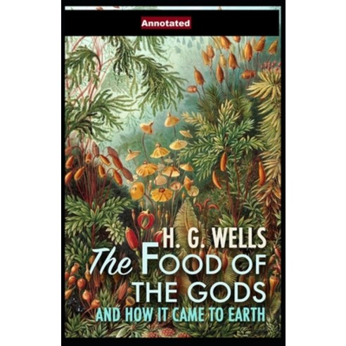 (영문도서) The Food of the Gods and How It Came to Earth Annotated Paperback, Independently Published, English, 9798504597270