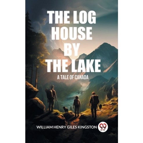 (영문도서) The Log House by the Lake A Tale of Canada Paperback, Double 9 Books, English, 9789363056459