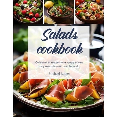 (영문도서) Salads cookbook: Collection of recipes for a variety of very tasty salads from all over the w... Paperback, Independently Published, English, 9798879416763