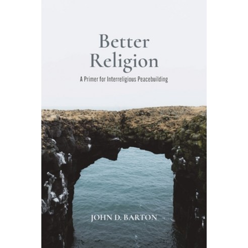 (영문도서) Better Religion: A Primer for Interreligious Peacebuilding Paperback, Baylor University Press, English, 9781481317832