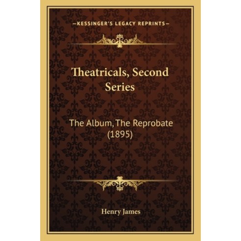 Theatricals Second Series: The Album The Reprobate (1895) Paperback, Kessinger Publishing