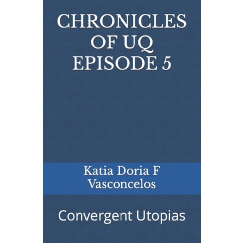(영문도서) Chronicles of Uq Episode 5: Convergent Utopias Paperback, Independently Published, English, 9798850910730