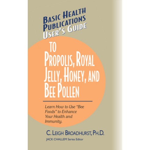 (영문도서) User''s Guide to Propolis Royal Jelly Honey and Bee Pollen: Learn How to Use Bee Foods to E... Hardcover, Basic Health Publications, English, 9781681628707