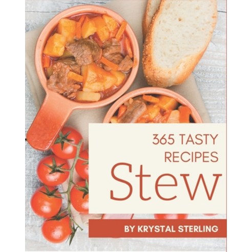 365 Tasty Stew Recipes: Stew Cookbook - The Magic to Create Incredible Flavor! Paperback, Independently Published, English, 9798580092621