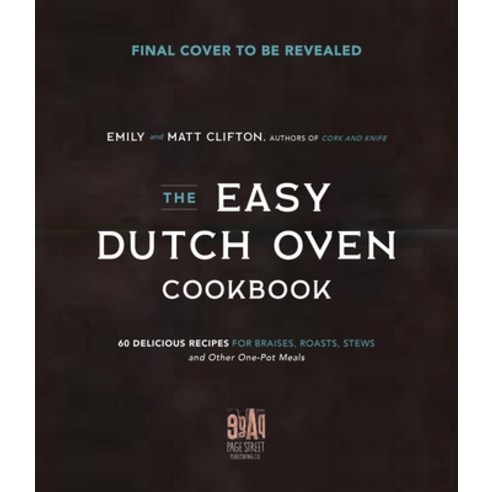 The Easy Dutch Oven Cookbook: 60 Delicious Recipes for Braises Roasts Stews and Other One-Pot Meals Paperback, Page Street Publishing, English, 9781645672319