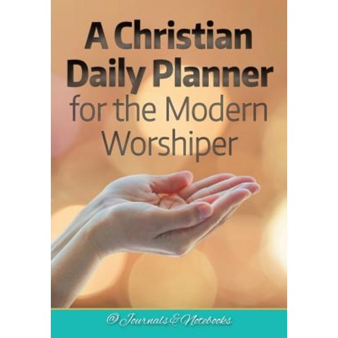 A Christian Daily Planner for the Modern Worshiper Paperback, Speedy Publishing LLC, English, 9781683265610