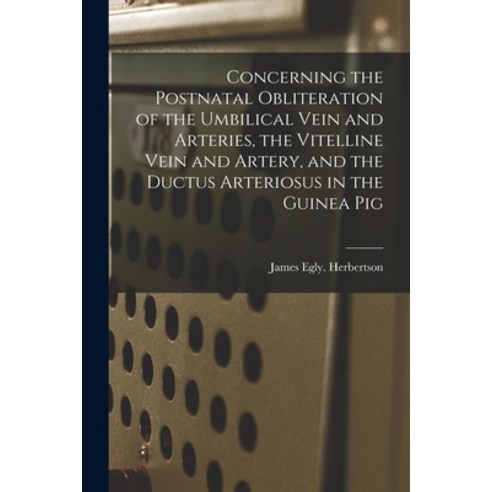 (영문도서) Concerning the Postnatal Obliteration of the Umbilical Vein and Arteries the Vitelline Vein ... Paperback, Hassell Street Press, English, 9781014258007