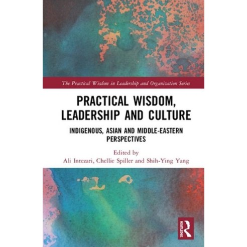 Practical Wisdom Leadership and Culture: Indigenous Asian and Middle-Eastern Perspectives Hardcover, Routledge
