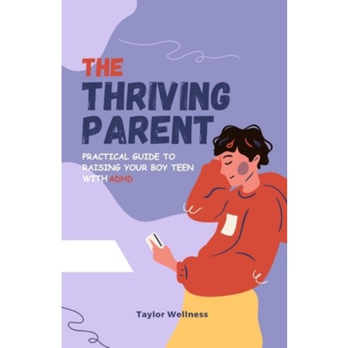 (영문도서) The Thriving Parent: Practical Guide to Raising Your Boy Teen with ADHD Paperback, Independently Published, English, 9798876838094
