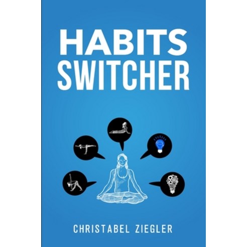 Habits switcher: A Fundamental Treatment of How to Develop Good Habits to Change your Life. The esse... Paperback, Independently Published