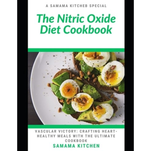 (영문도서) The Nitric Oxide Diet Cookbook: Vascular Victory: Learn Tons of Nutrient Rich and Cardiac-Fri... Paperback, Independently Published, English, 9798878596107