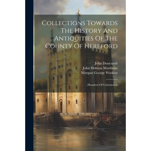 (영문도서) Collections Towards The History And Antiquities Of The County Of Hereford: . Hundred Of Grims... Paperback, Legare Street Press, English, 9781021214553