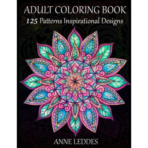 Adult Coloring Book: 125 Patterns Inspirational Designs Relaxing Coloring Pages Stress Relieving Paperback, Independently Published