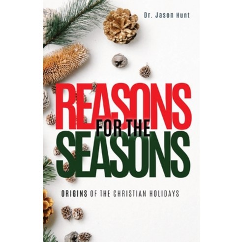 Reasons for the Seasons: Origins of the Christian Holidays Paperback, Barefoot Prophet Media, English, 9780578903859