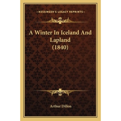 A Winter In Iceland And Lapland (1840) Paperback, Kessinger Publishing