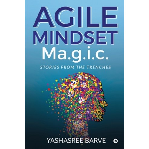 Agile Mindset Ma.g.i.c.: Stories from the trenches Paperback, Notion Press, English, 9781636067131