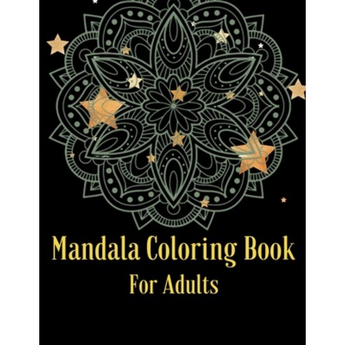 Mandala Coloring Book For Adults: Coloring for relaxation Stress Relieving Mandala Designs for Adul... Paperback, Independently Published