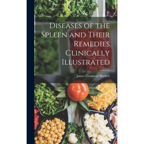 (영문도서) Diseases of the Spleen and Their Remedies Clinically Illustrated Hardcover, Legare Street Press, English, 9781016482721
