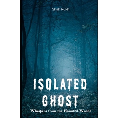 (영문도서) Isolated Ghost: Whispers from the Haunted Woods Paperback, Independently Published, English, 9798853240339