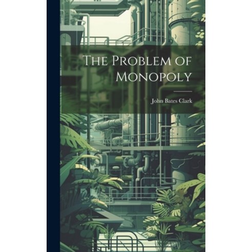 (영문도서) The Problem of Monopoly Hardcover, Legare Street Press, English, 9781019825990