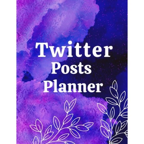 Twitter posts planner: Organizer to Plan All Your Posts & Content Paperback, Gheorghe Tutunaru, English, 9781716120749