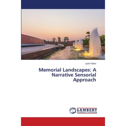 (영문도서) Memorial Landscapes: A Narrative Sensorial Approach Paperback, LAP Lambert Academic Publis..., English, 9786203465112