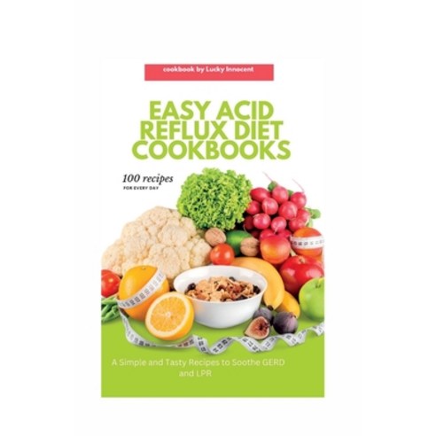 (영문도서) Easy Acid Reflux Diet Cookbooks: A Simple and Tasty Recipes to Soothe GERD and LPR Paperback, Independently Published, English, 9798378091119