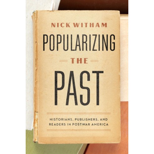 (영문도서) Popularizing the Past: Historians Publishers and Readers in Postwar America Paperback, University of Chicago Press, English, 9780226826998