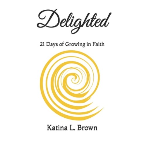 Delighted: 21 Days of Growing in Faith Paperback, Independently Published