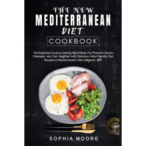 (영문도서) The New Mediterranean Diet Cookbook: The Essential Guide to Getting Rid of Body Fat Prevent ... Paperback, Sophia Moore, English, 9781802009088