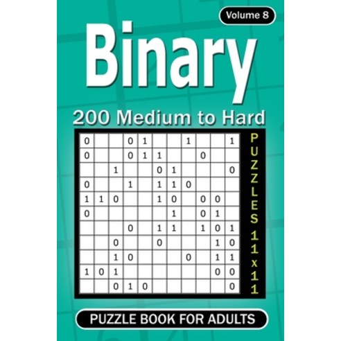Binary puzzle books for Adults: 200 Medium to Hard Puzzles 11x11 (Volume 8) Paperback, Independently Published, English, 9798721086953